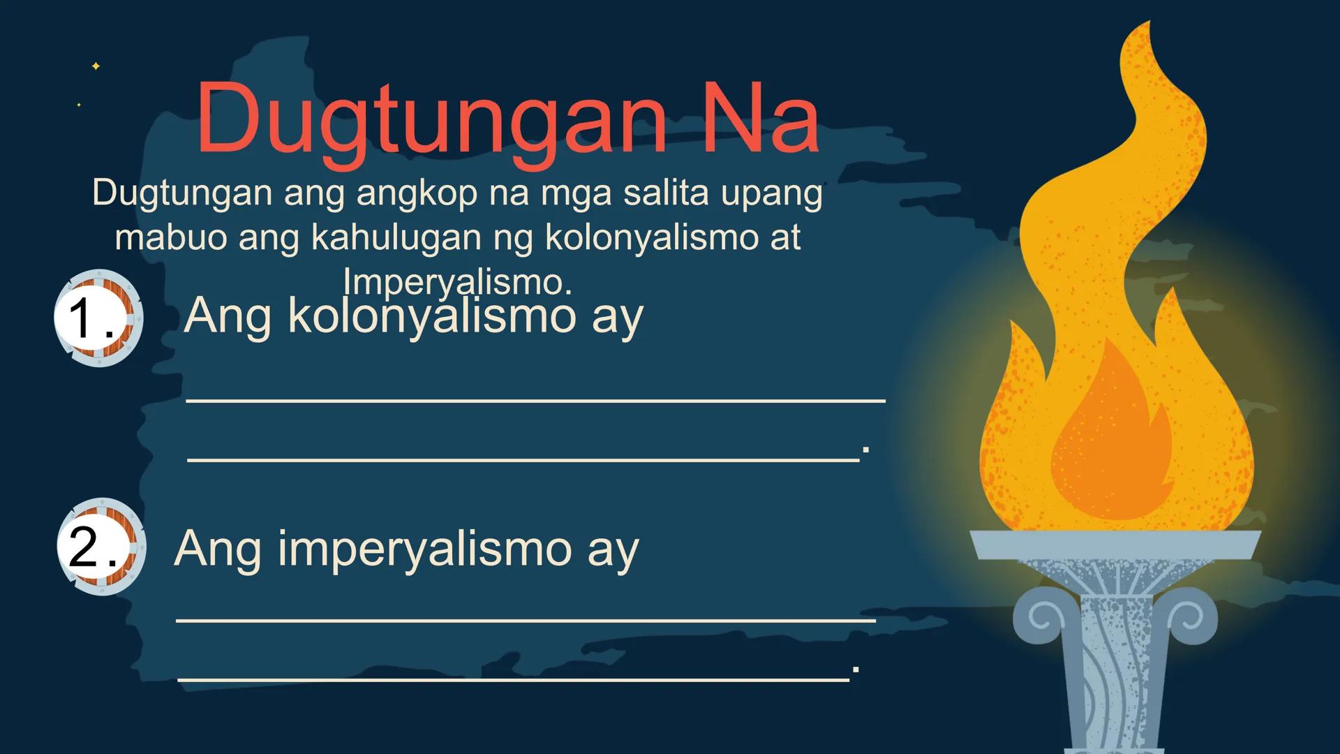 S
00 120 140 160 180 200 22
N
M
240
260 280
DepED
MATATAG
BAGONG PILIPINAS

Kolonyalismo at
Imperyalismo
ARALING PANLIPUNAN 7
QUARTER 2 - WE