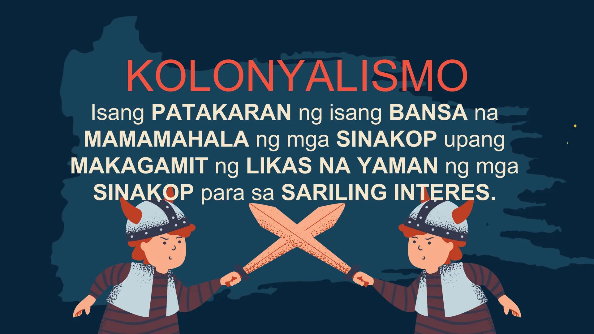 S
00 120 140 160 180 200 22
N
M
240
260 280
DepED
MATATAG
BAGONG PILIPINAS

Kolonyalismo at
Imperyalismo
ARALING PANLIPUNAN 7
QUARTER 2 - WE