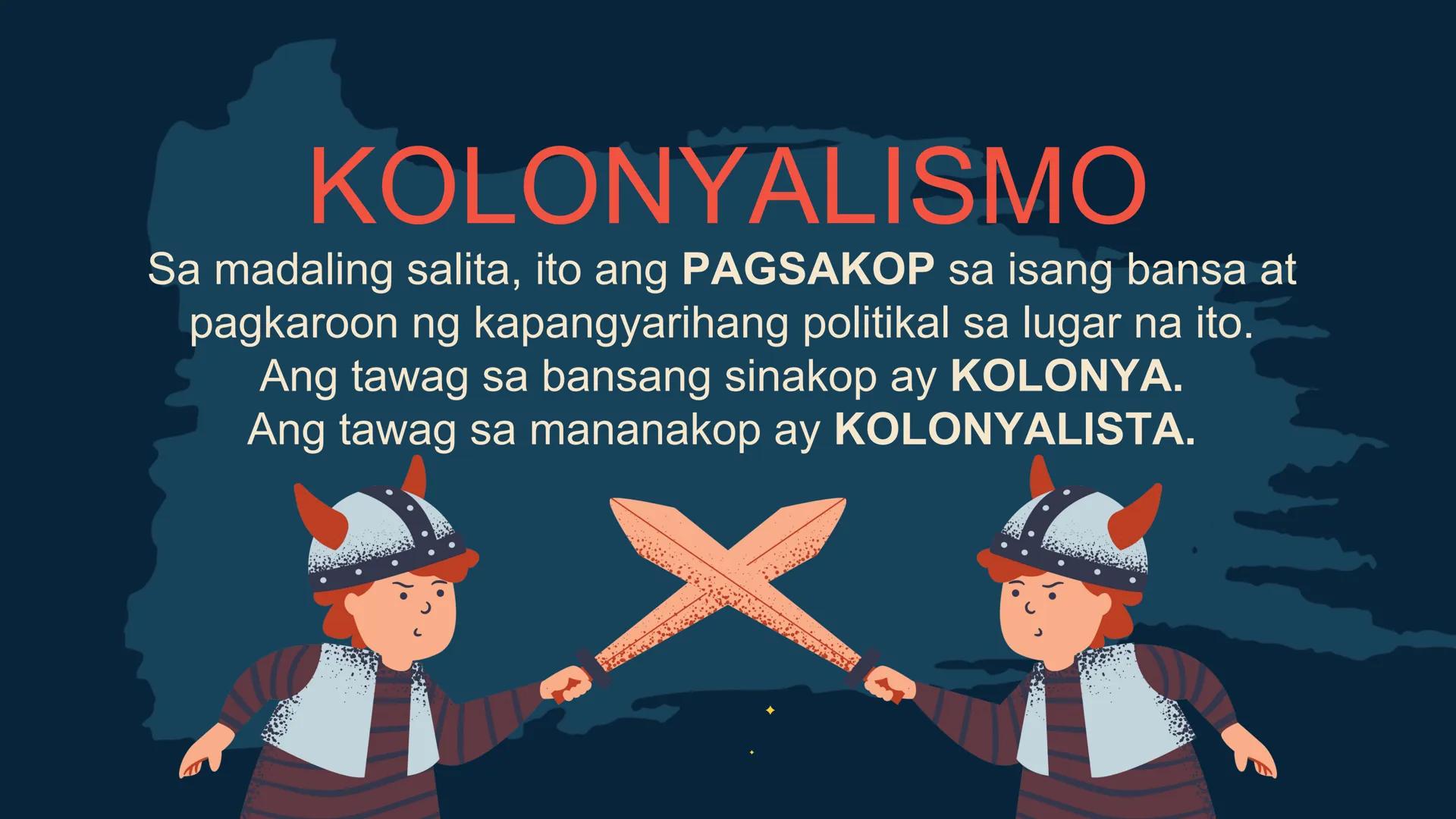 S
00 120 140 160 180 200 22
N
M
240
260 280
DepED
MATATAG
BAGONG PILIPINAS

Kolonyalismo at
Imperyalismo
ARALING PANLIPUNAN 7
QUARTER 2 - WE