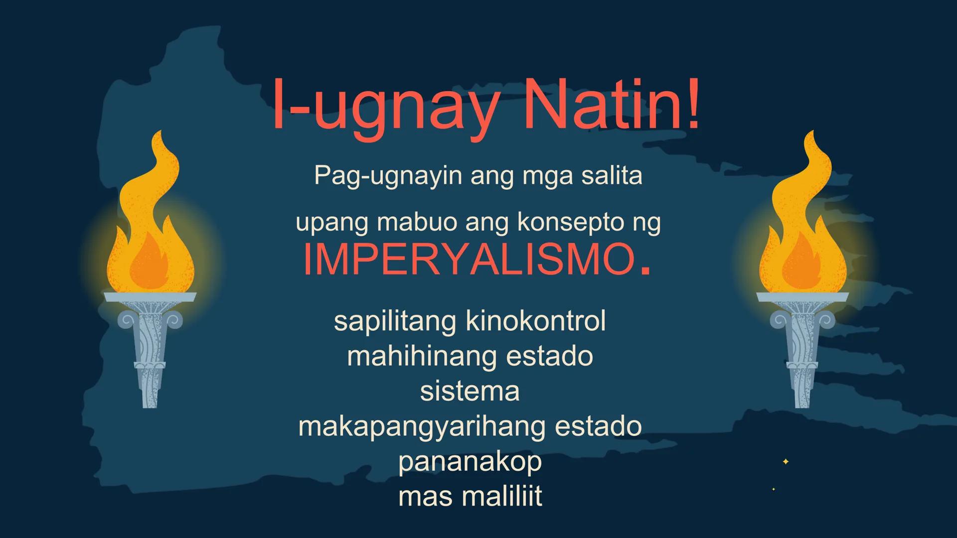 S
00 120 140 160 180 200 22
N
M
240
260 280
DepED
MATATAG
BAGONG PILIPINAS

Kolonyalismo at
Imperyalismo
ARALING PANLIPUNAN 7
QUARTER 2 - WE