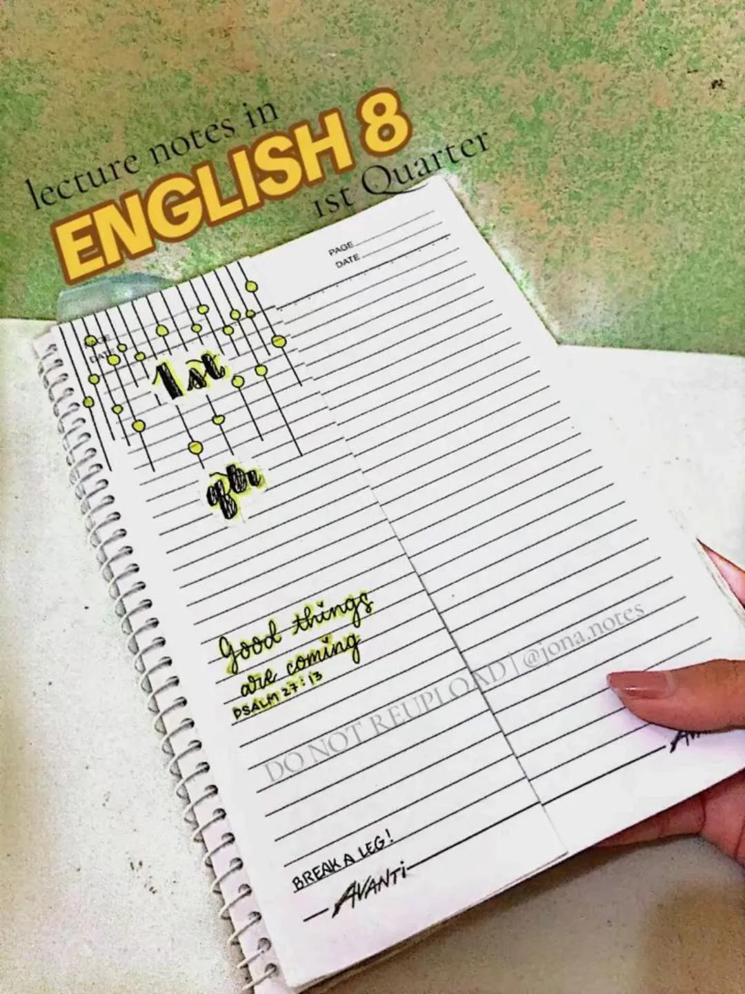 lecture notes in
ENGLISH 8
1st Quarter
PAGE
DATE
Good things
are coming
PSALM 27:13
DO NOT REUPLOAD | @jona.notes
BREAK A LEG!
-AVANTI- PAGE