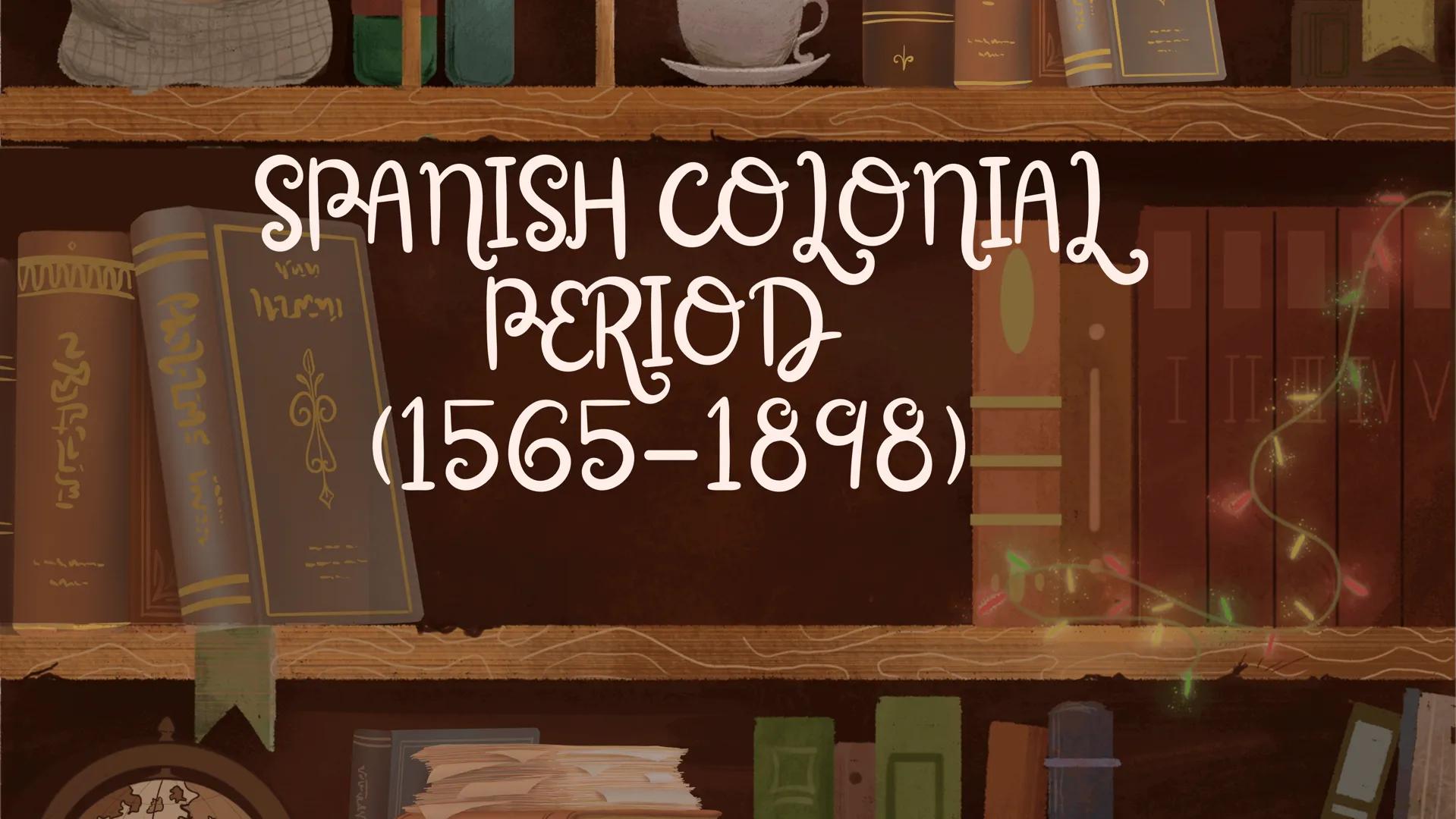 # SPANISH COLONIAL PERIOD
(1565-1898) # Spanish Colonial Period (1565-1898)
* This can be divided into two major periods: Early Spanish Per