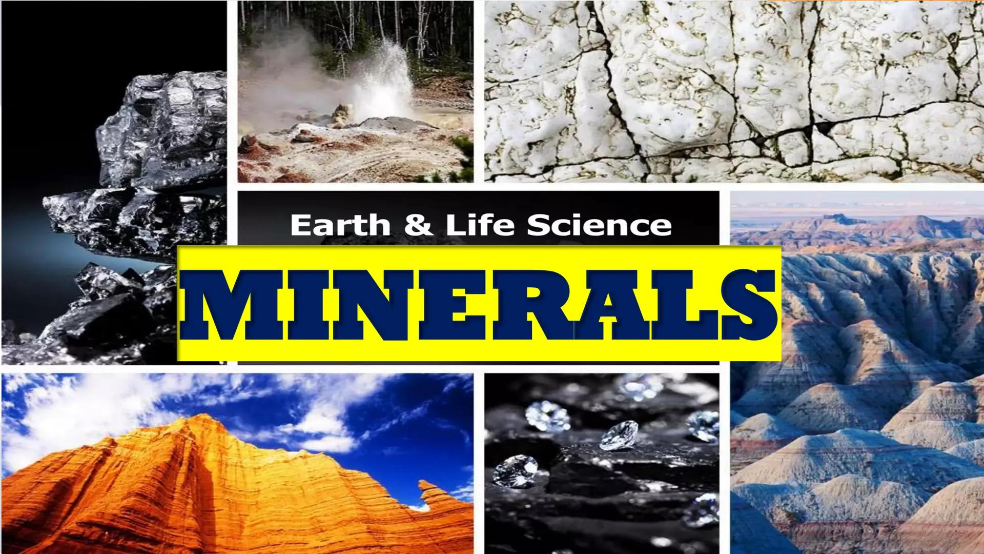 Earth & Life Science
MINERALS Minerals and Rocks
How is a mineral different
from a rock?
• Minerals are the building blocks of
rocks.
• A