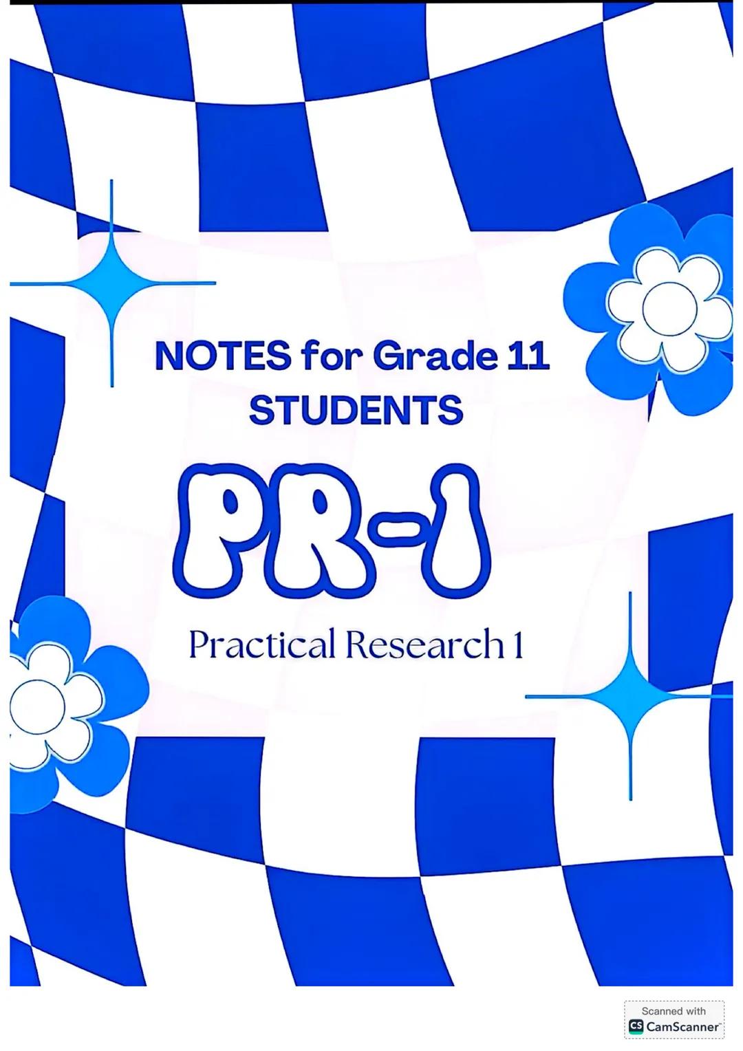 NOTES for Grade 11
STUDENTS
PR-I
Practical Research 1 practical
Research 1
• What is Research?
research is a systematic
inquiry to describe,