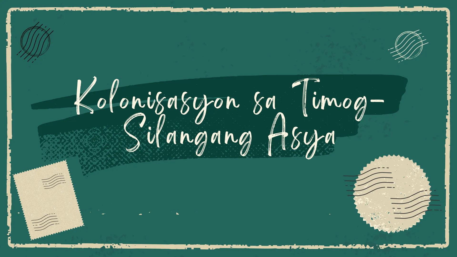 # KOLONYALISMO AT IMPERYALISMO SA
# TIMOG SILANGANG ASYA
## UNA AT
## IKALAWANG
## YUGTO
ARALING PANLIPUNAN Unang Yugto Ikalawang Yugto
Ki