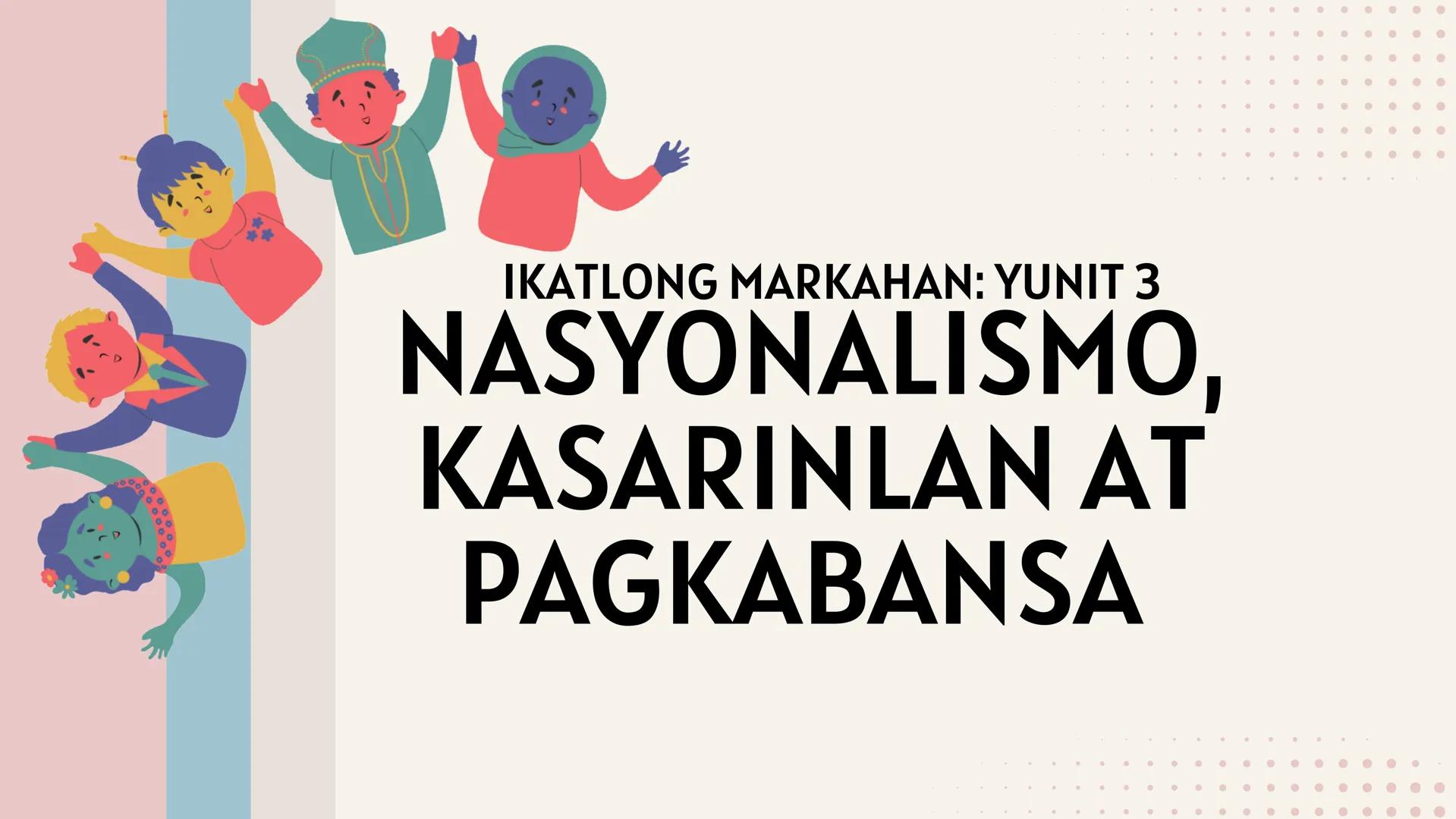 # IKATLONG MARKAHAN: YUNIT 3
# NASYONALISMO,
# KASARINLAN AT
# PAGKABANSA # SINO
# SILA?
PHILIPPINE
STAR Ikaw ba ay
Pilipino? Mahal mo b