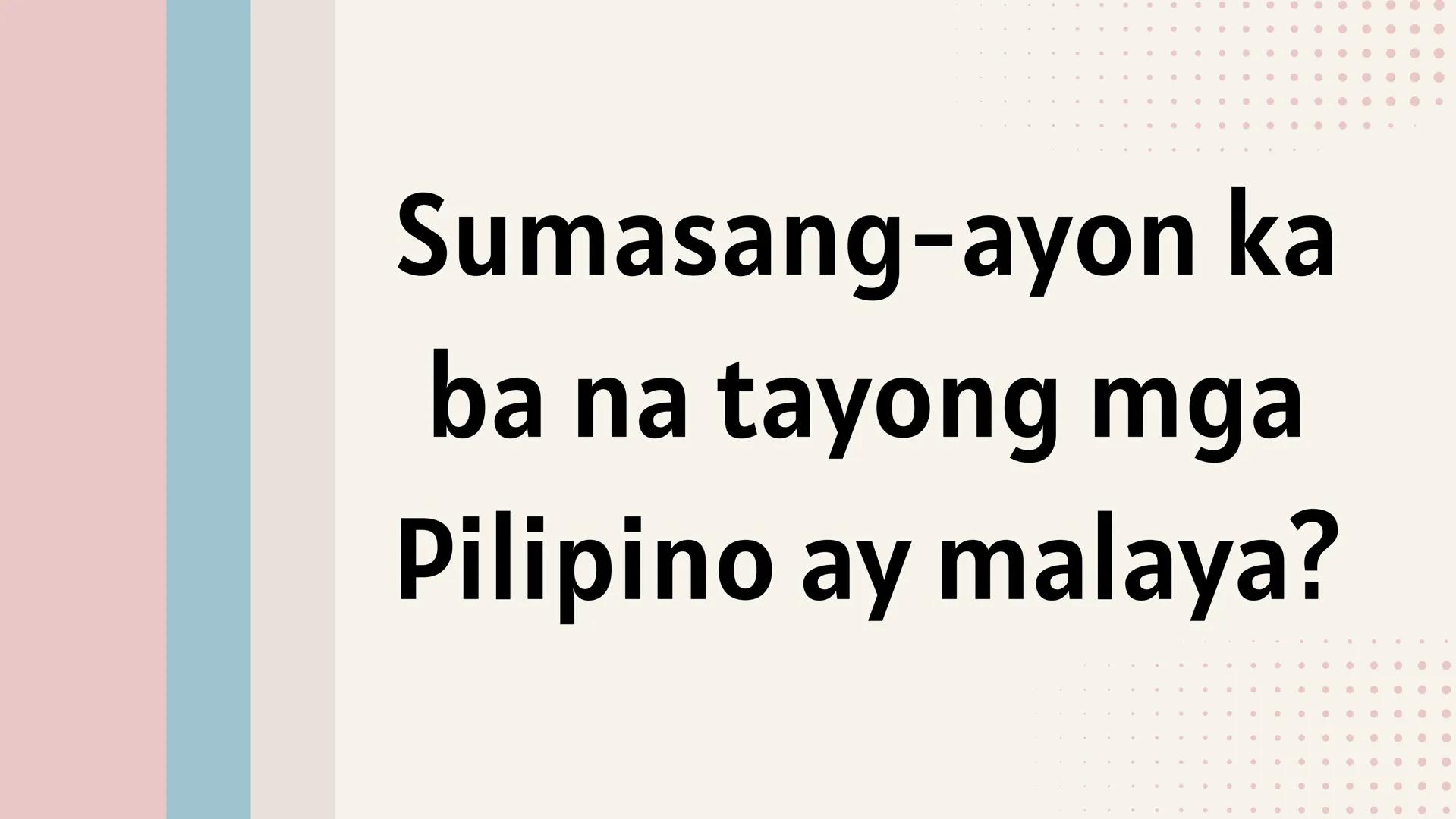 # IKATLONG MARKAHAN: YUNIT 3
# NASYONALISMO,
# KASARINLAN AT
# PAGKABANSA # SINO
# SILA?
PHILIPPINE
STAR Ikaw ba ay
Pilipino? Mahal mo b