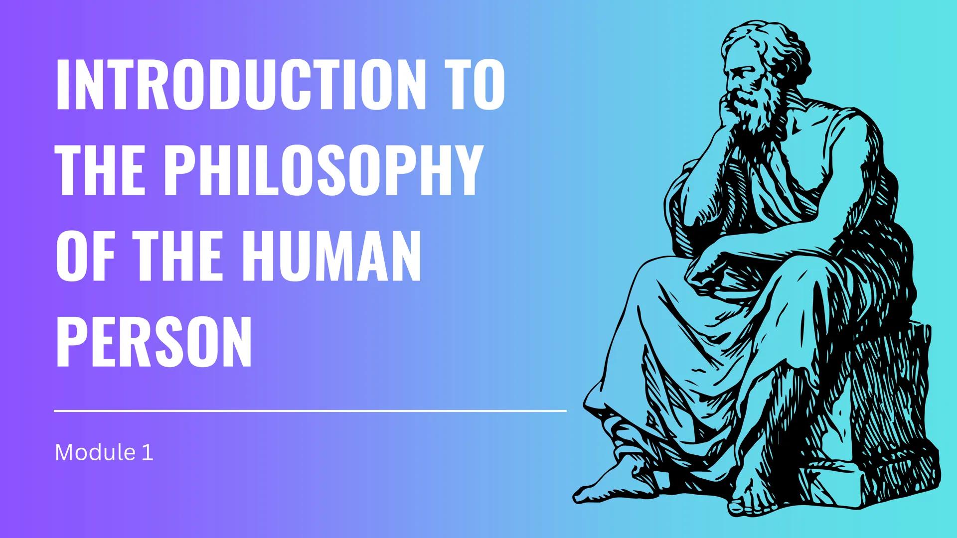 # INTRODUCTION TO
# THE PHILOSOPHY
# OF THE HUMAN
# PERSON
Module 1 # PURSUING WISDOM
MODULE 1 LEARNING OBJECTIVES:
• Define philosophy.