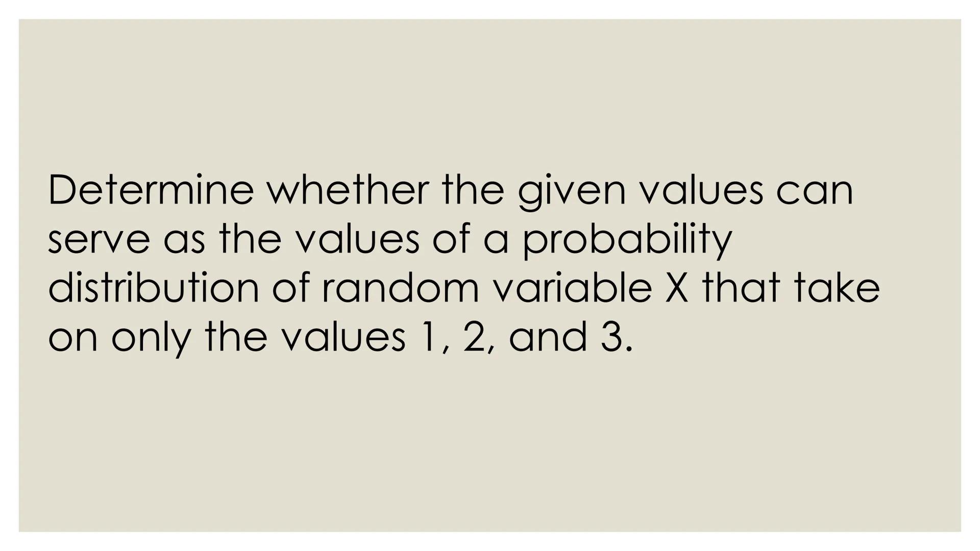 # PROBABILITY ## OBJECTIVES
* illustrates a random variable
(discrete and continuous)
* distinguishes between a discrete and a
continuous r