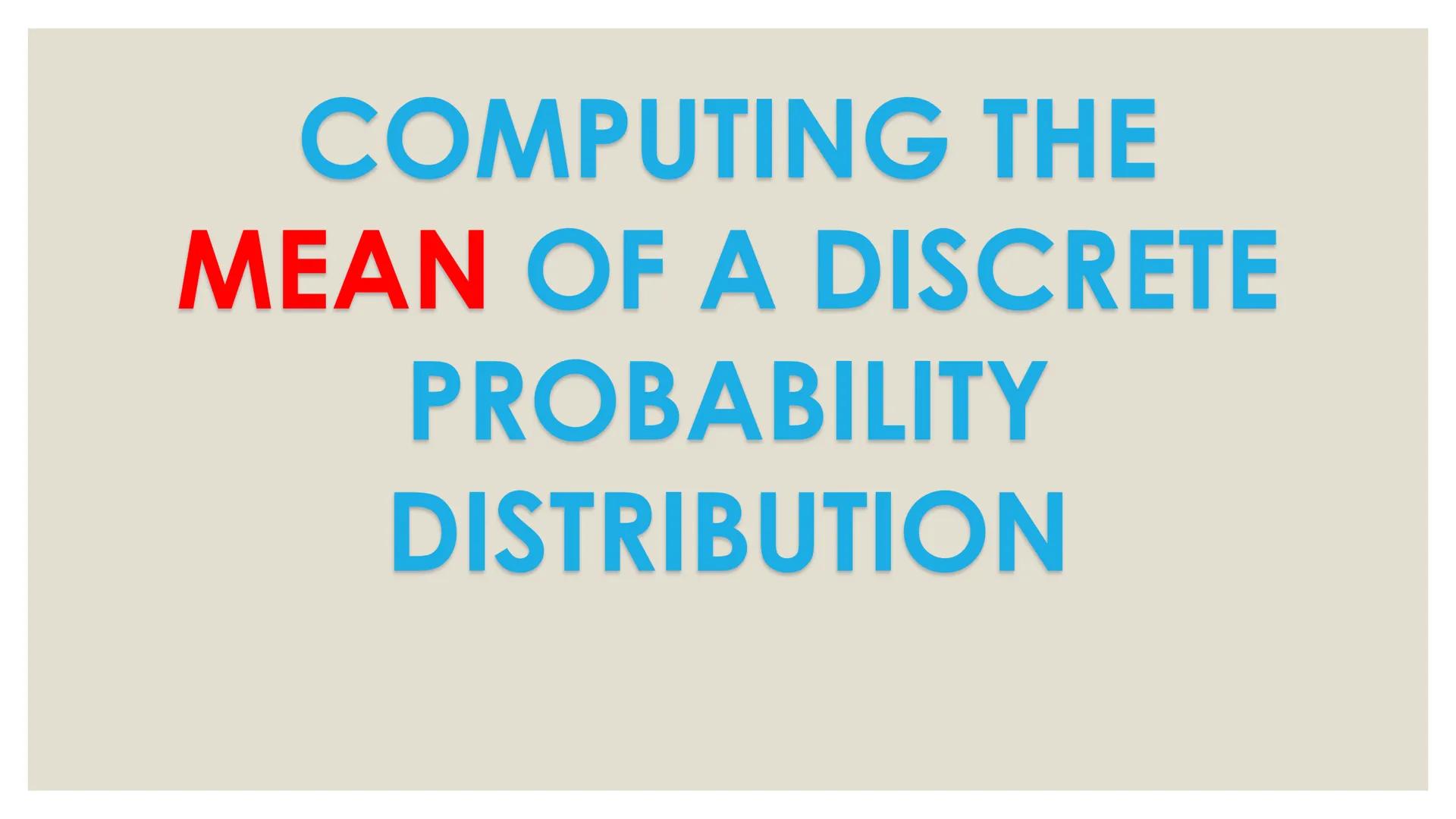 # PROBABILITY ## OBJECTIVES
* illustrates a random variable
(discrete and continuous)
* distinguishes between a discrete and a
continuous r