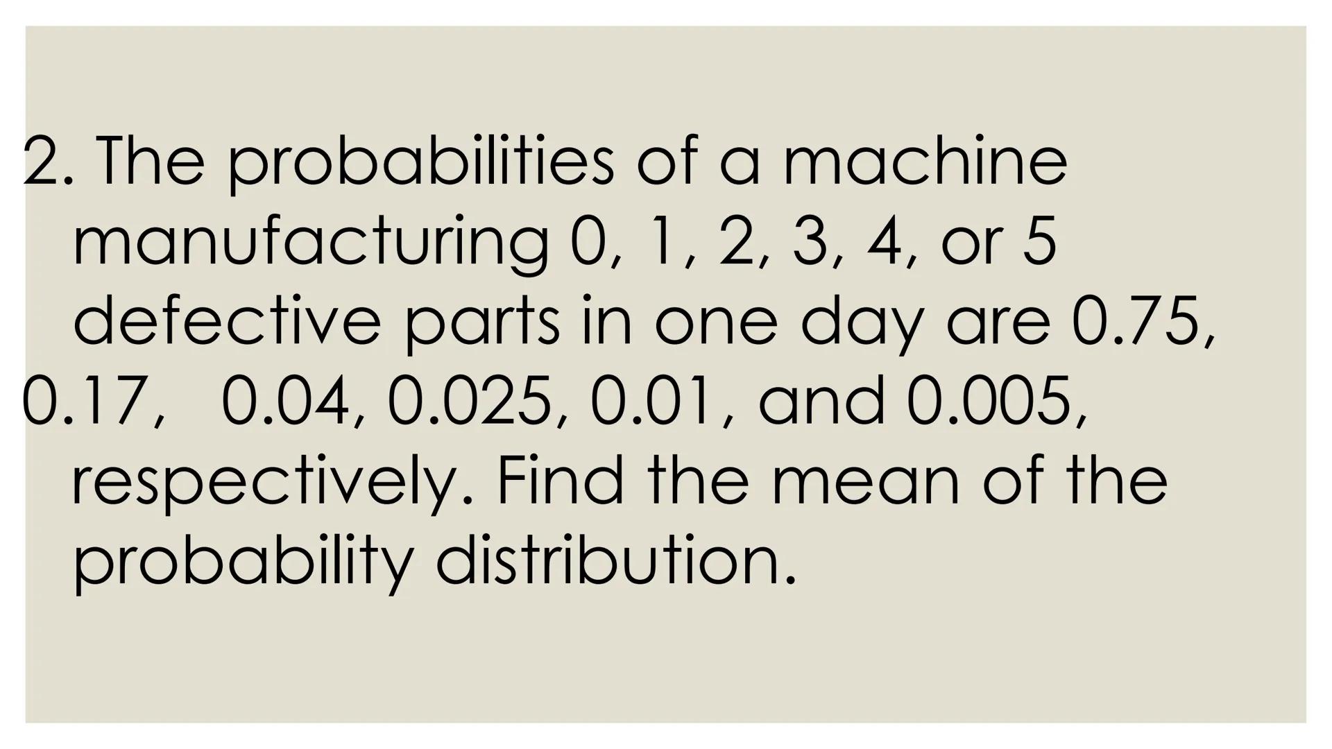 # PROBABILITY ## OBJECTIVES
* illustrates a random variable
(discrete and continuous)
* distinguishes between a discrete and a
continuous r
