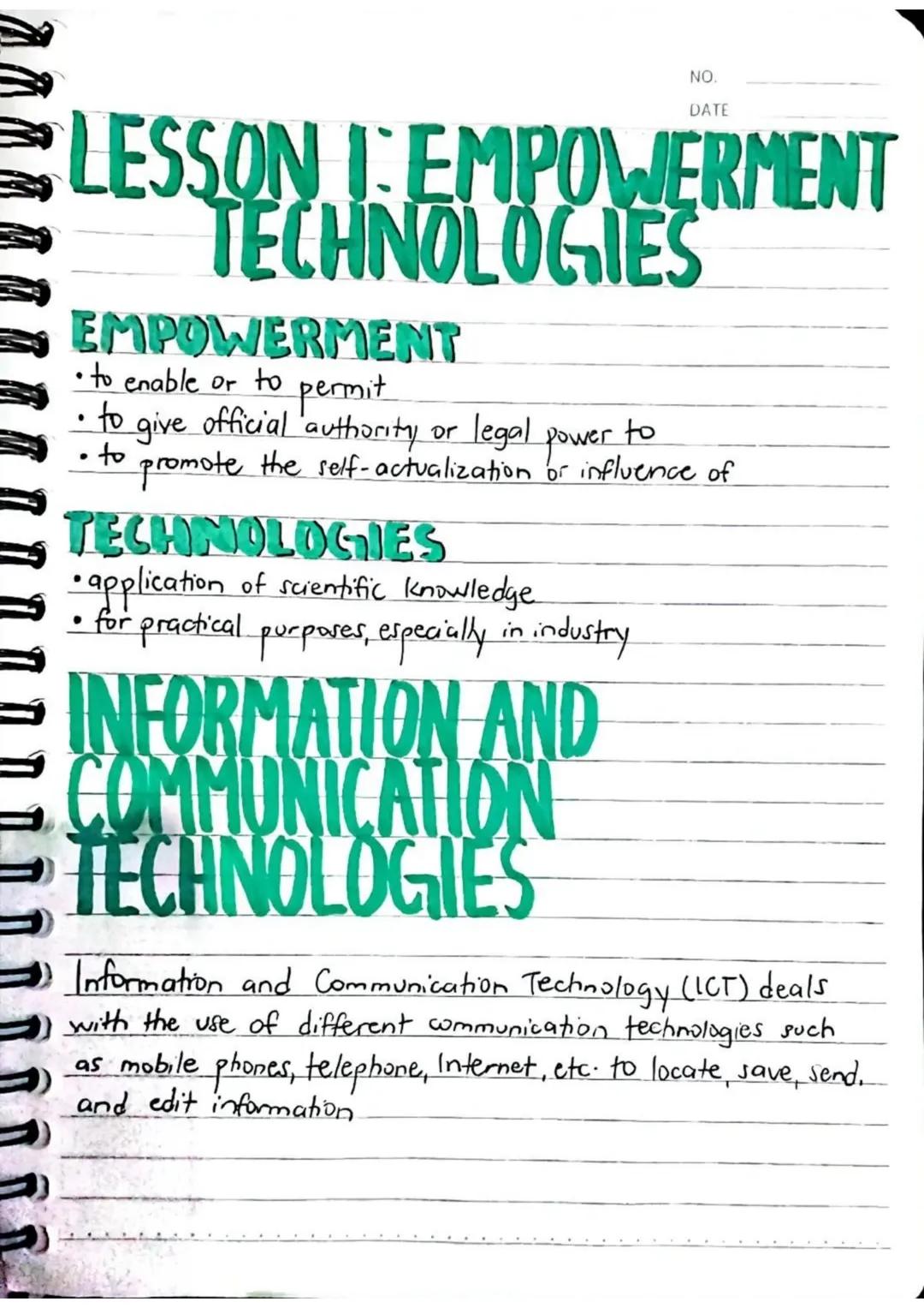 NO.
DATE
LESSON I: EMPOWERMENT
TECHNOLOGIES
EMPOWERMENT
• to enable or to permit
• to give official authority or legal power to
• to promote