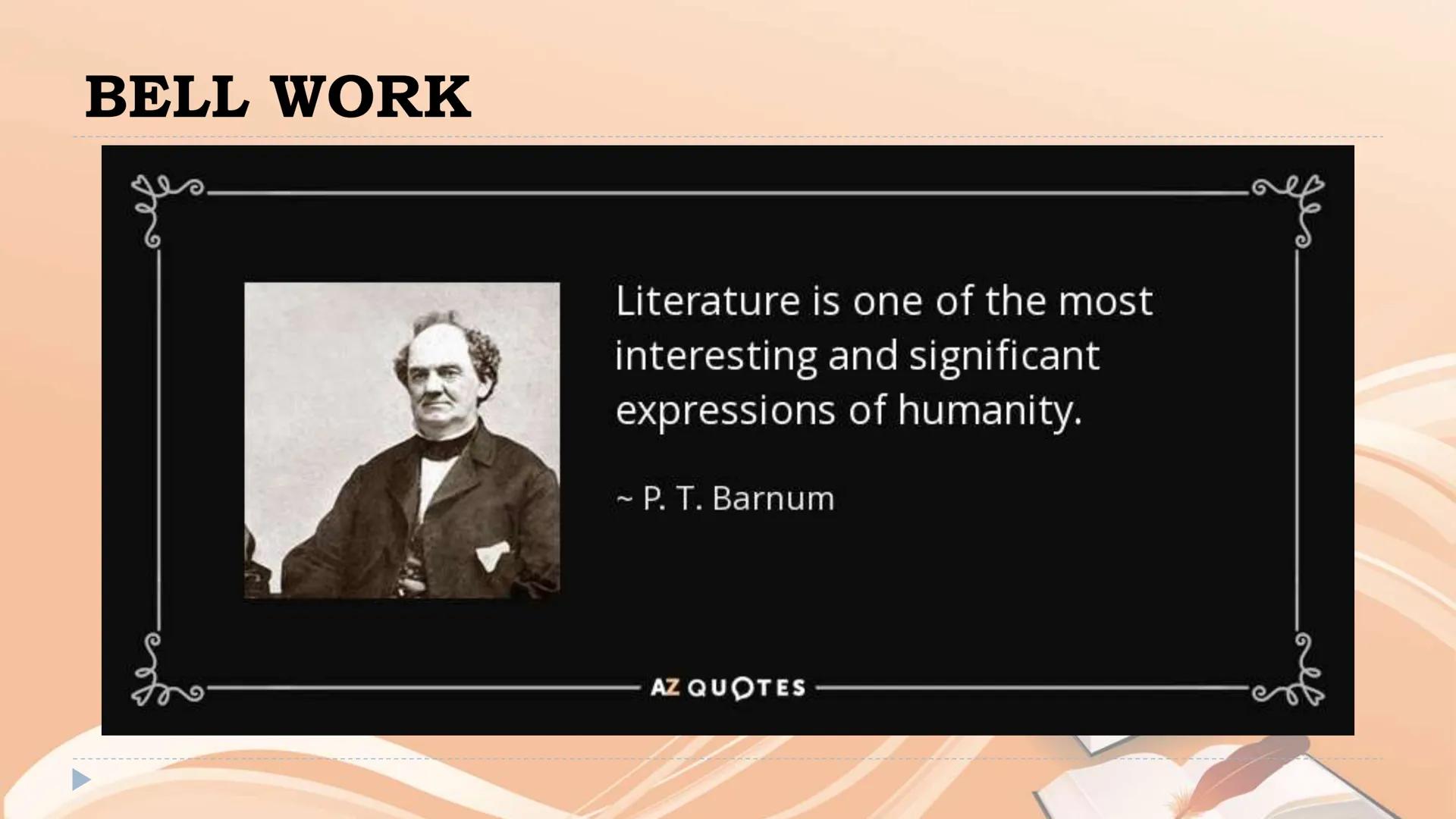 # INTRODUCTION TO 21ST
# CENTURY LITERATURE BELL WORK
Literature is one of the most
interesting and significant
expressions of humanity.
~ P