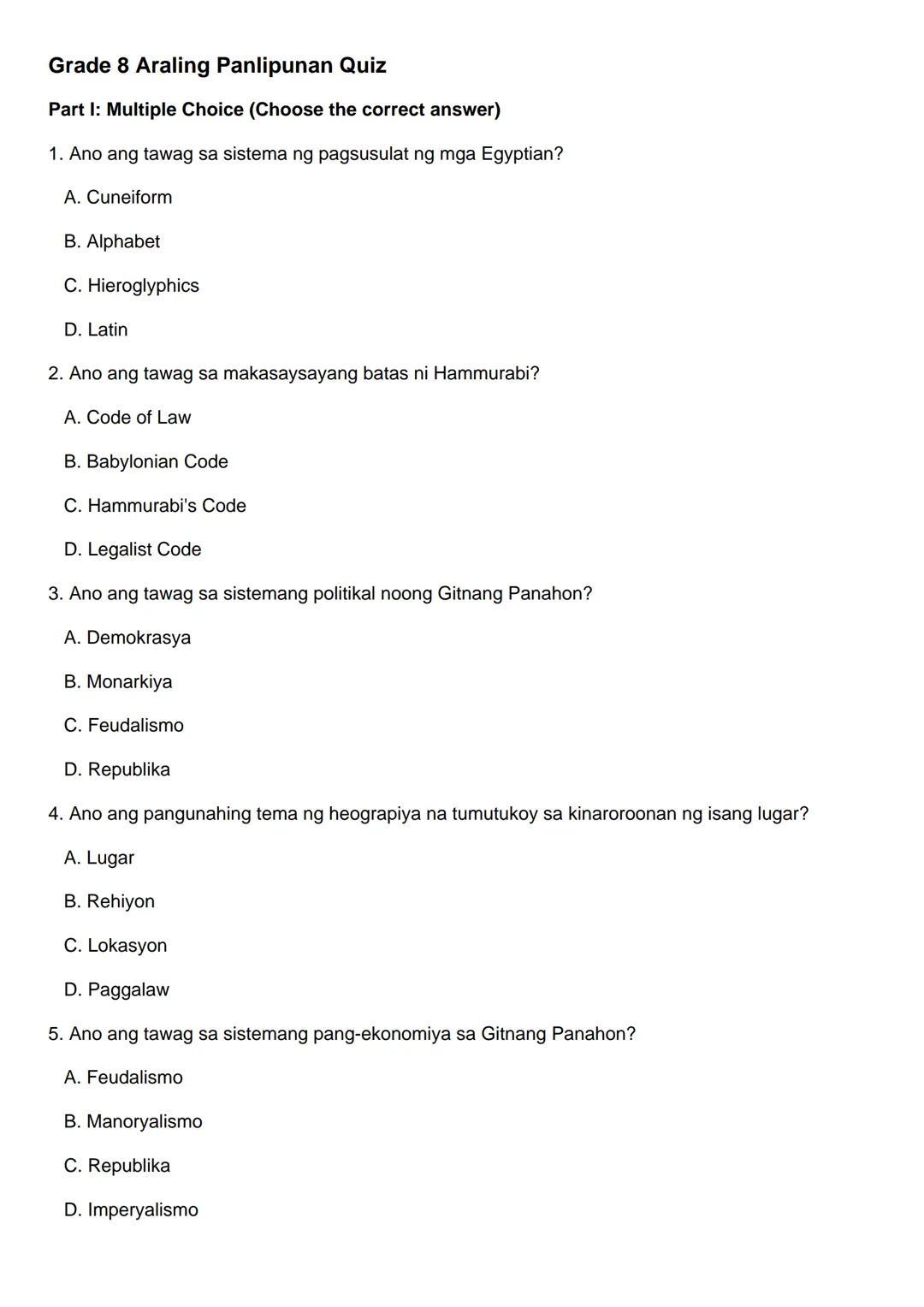 Grade 8 Araling Panlipunan Quiz
Part I: Multiple Choice (Choose the correct answer)
1. Ano ang tawag sa sistema ng pagsusulat ng mga Egyptia