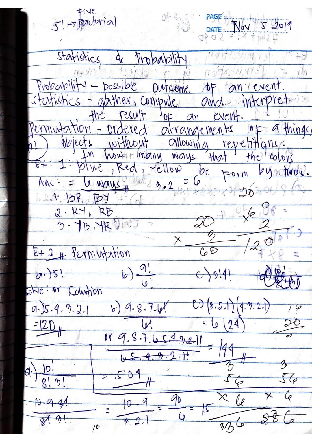 Five
5!-7 tutorial
PAGE
DATE: Nov 5, 2019
Statistics & Probability
Probability - possible outcome of an event.
Statistics - gather, compute