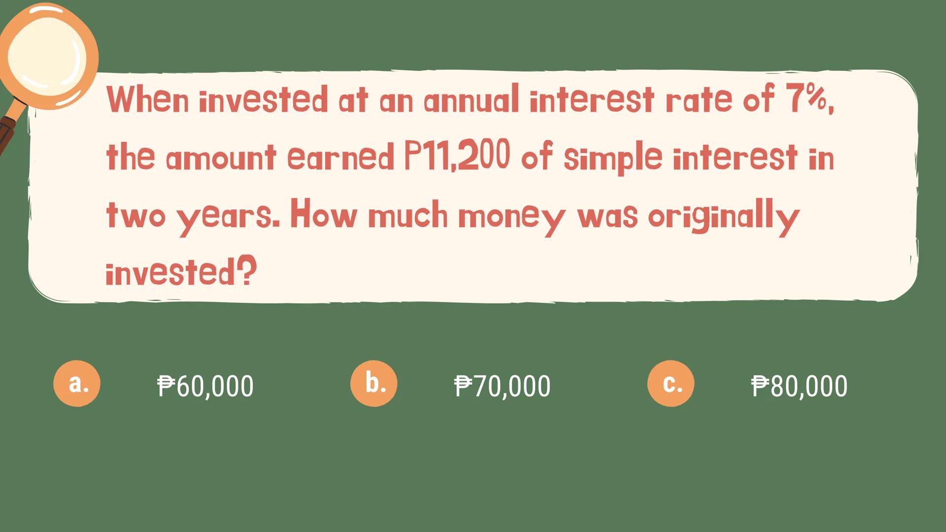 # Gen Math
# Simple Interest Definition
The Name Me activity previously summarizes the definition of
the following terms:
Simple Interest