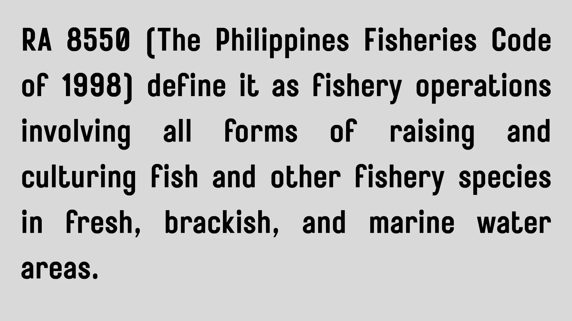 # LESSON 1:
# AQUACULTURE AQUACULTURE
is the farming of aquatic
organisms such as fish
and
shellfish under
controlled conditions RA 8550 (T