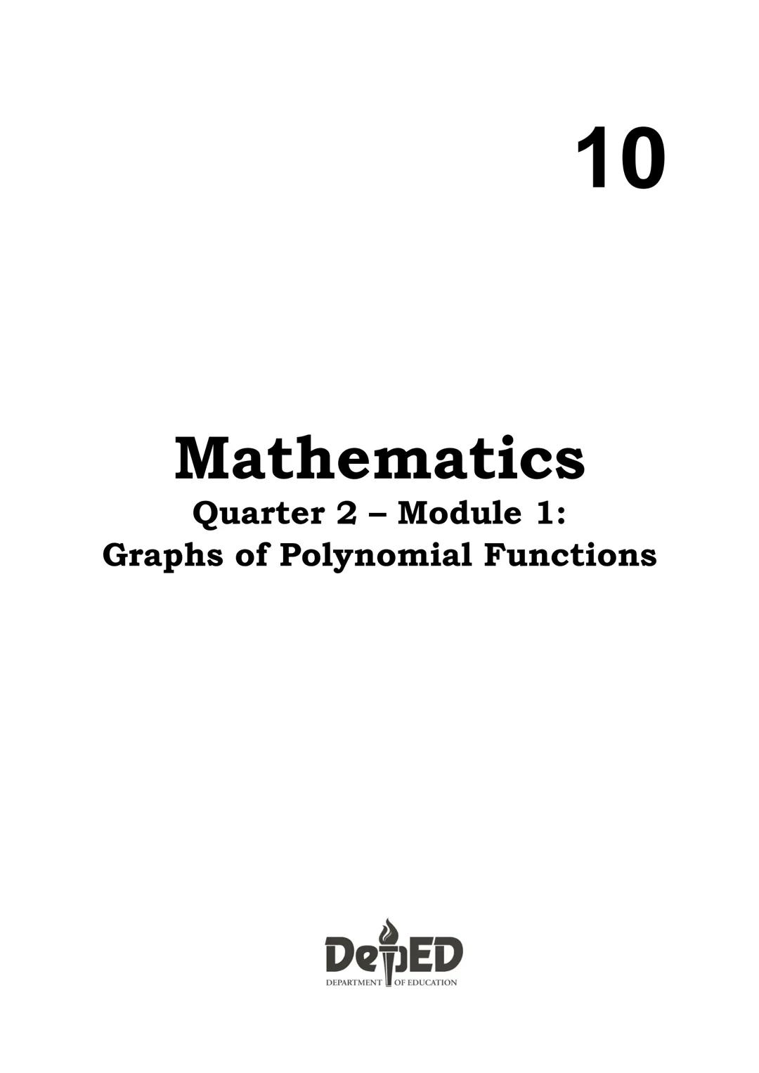 10
DepED
DEPARTMENT OF EDUCATION
Mathematics
Quarter 2 - Module 1:
Graphs of Polynomial
Functions
CO_Q2_Mathematics 10_Module 1
ALTERNATIVE