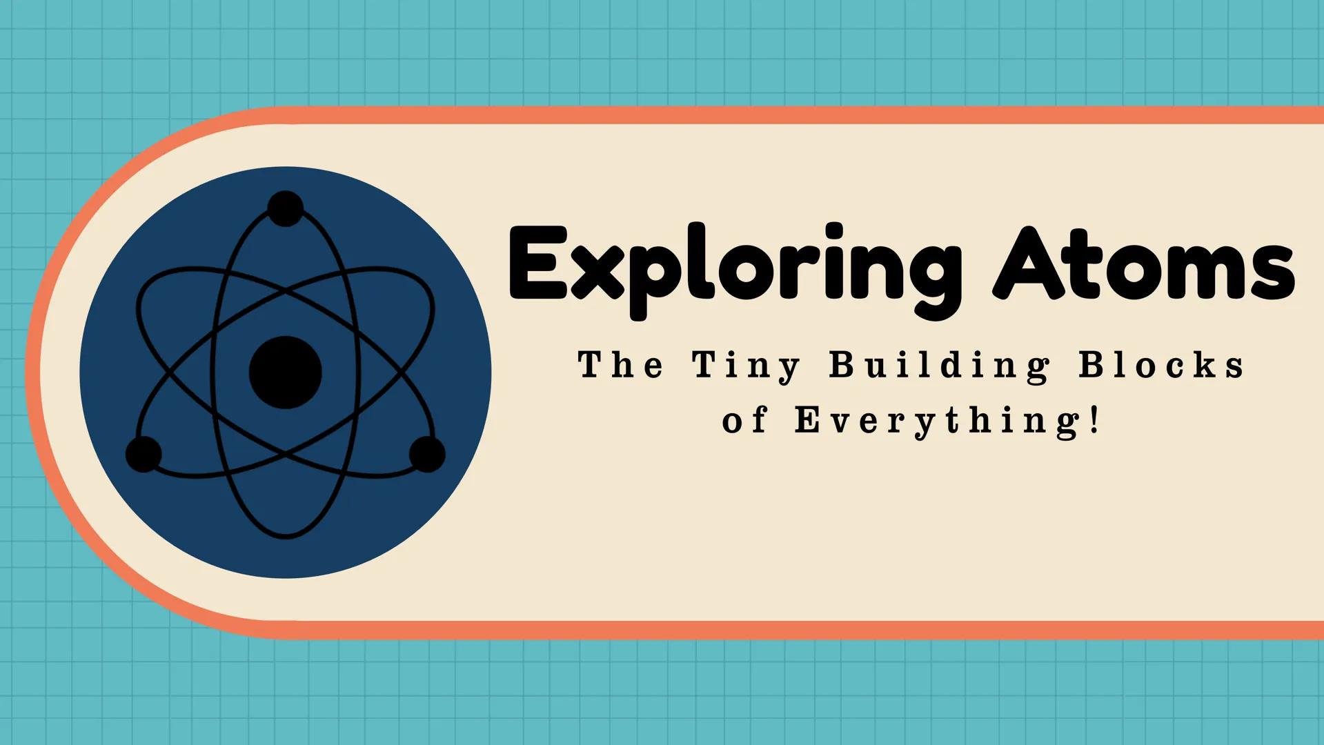 # Electronic Structure
of Matter
Grade 9
Science
Second Quarter # Exploring Atoms
The Tiny Building Blocks
of Everything! At the end of th