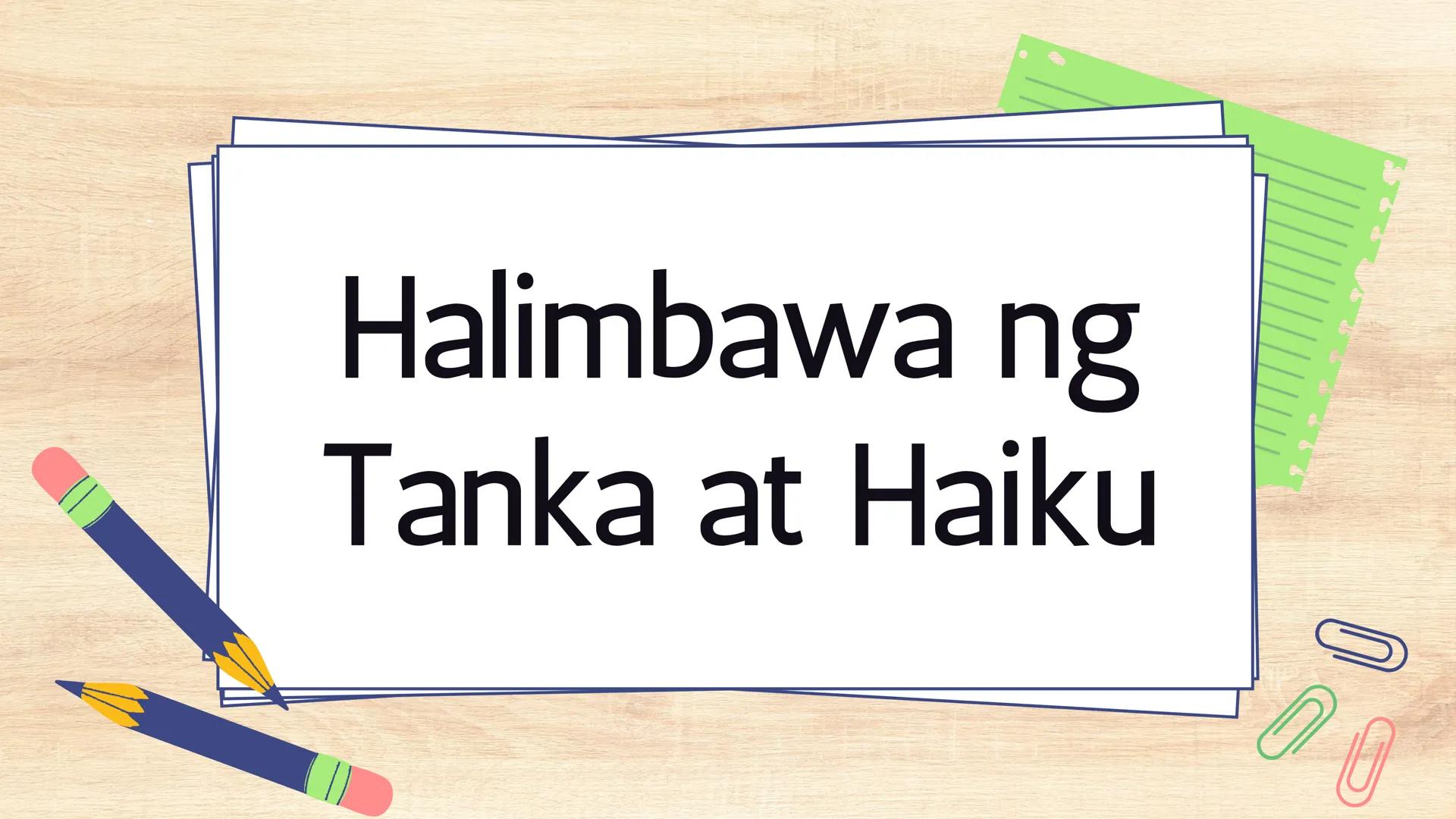 # FILIPINO 9
Ikalawang Markahan MGA KASANAYANG DAPAT MONG MATUTUHAN:
• Nasusuri ang pagkakaiba at pagkakatulad ng estilo ng pagbuo ng tanka