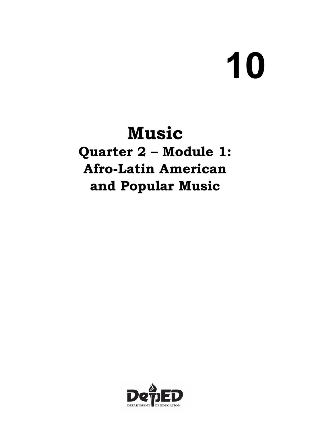 10
DepED
DEPARTMENT OF EDUCATION
Music
Quarter 2 - Module 1:
Afro-Latin American
and Popular Music
CO_Q2_Music10_Module1
ALTERNATIVE DELI
