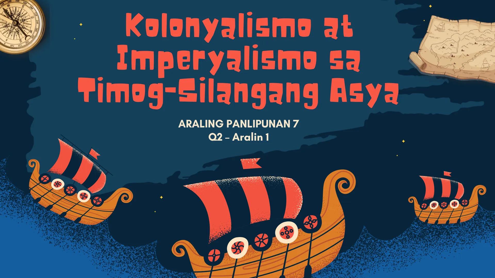 S
180 200 220 240 20
MS
N
W
280
Kolonyalismo at
Imperyalismo sa
Timog-Silangang Asya
ARALING PANLIPUNAN 7
Q2 - Aralin 1 # Sino sya? #
FADIN