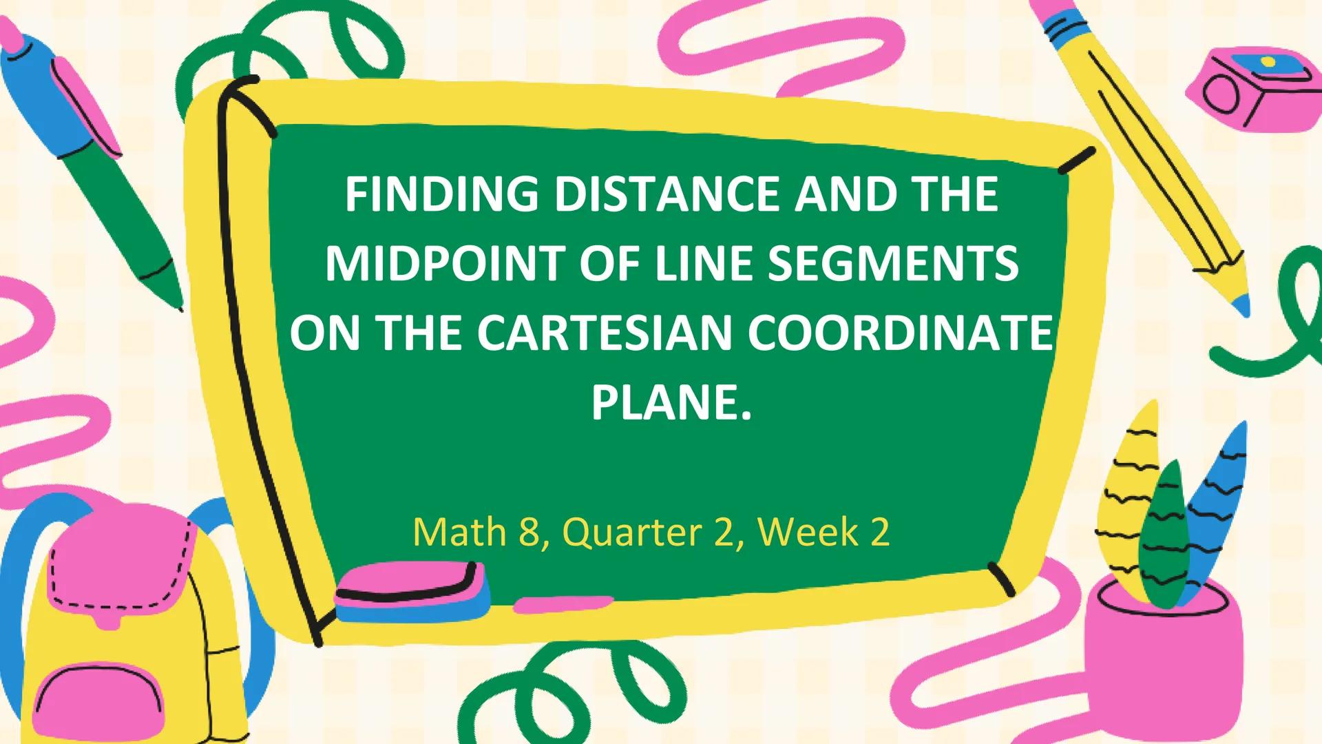 # MATH 8
CARTESIAN
COORDINATE
PLANE
Quarter 2, Week 1 If the horizontal number line
and the vertical number are
combined, a Cartesian plan