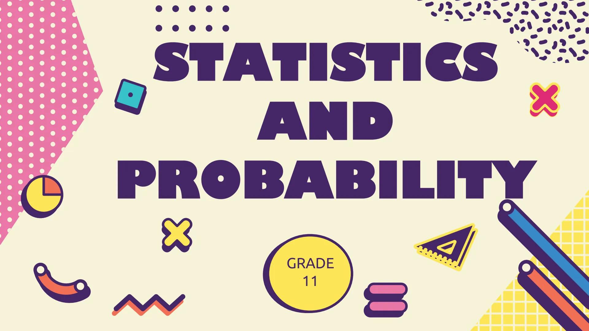 # STATISTICS
# AND
# PROBABILITY
GRADE
11 Almighty GOD and FATHER,
Maker of the Heavens and the Earth,
Giver of light and author of all