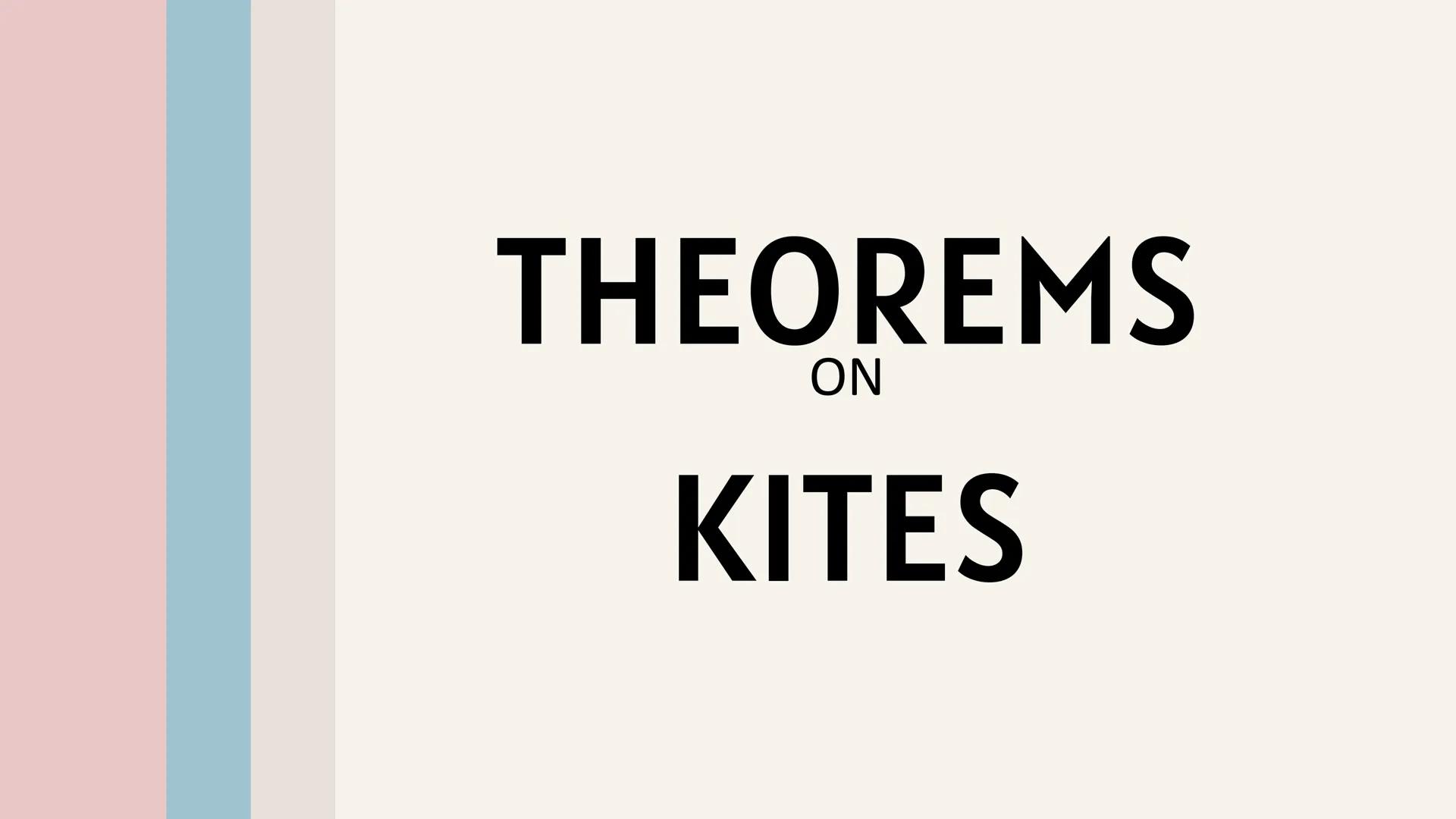 # THEOREMS
ON
# KITES KITES
is a quadrilateral in
which two pairs of
adjacent sides are equal.
||
QUARTER 3
1 QUARTER 3
# THEOREM REVIEW