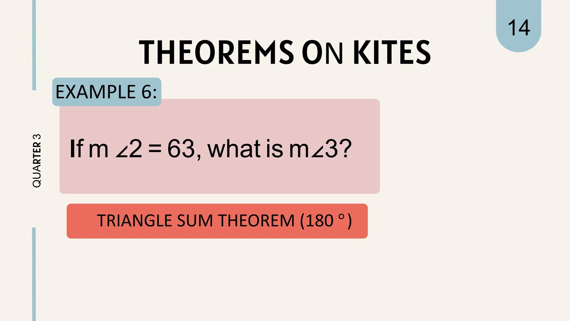 # THEOREMS
ON
# KITES KITES
is a quadrilateral in
which two pairs of
adjacent sides are equal.
||
QUARTER 3
1 QUARTER 3
# THEOREM REVIEW