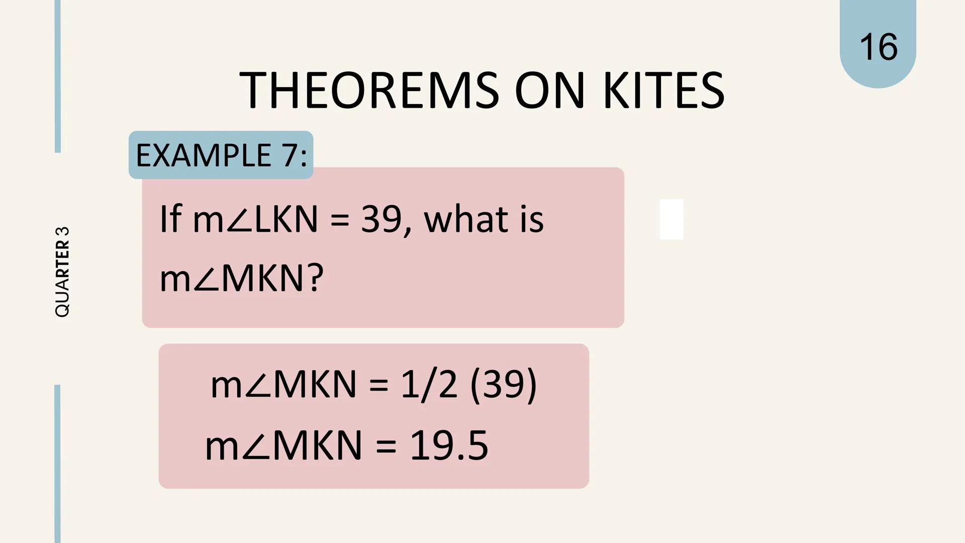 # THEOREMS
ON
# KITES KITES
is a quadrilateral in
which two pairs of
adjacent sides are equal.
||
QUARTER 3
1 QUARTER 3
# THEOREM REVIEW