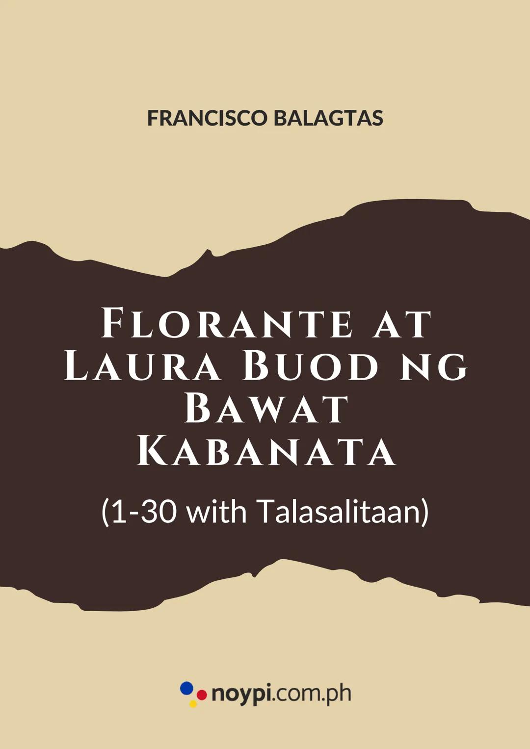 FRANCISCO BALAGTAS
FLORANTE AT
LAURA BUOD NG
BAWAT
ΚΑΒΑΝΑΤΑ
(1-30 with Talasalitaan)
⚫⚫noypi.com.ph noypi.com.ph/florante-at-laura-buod
A