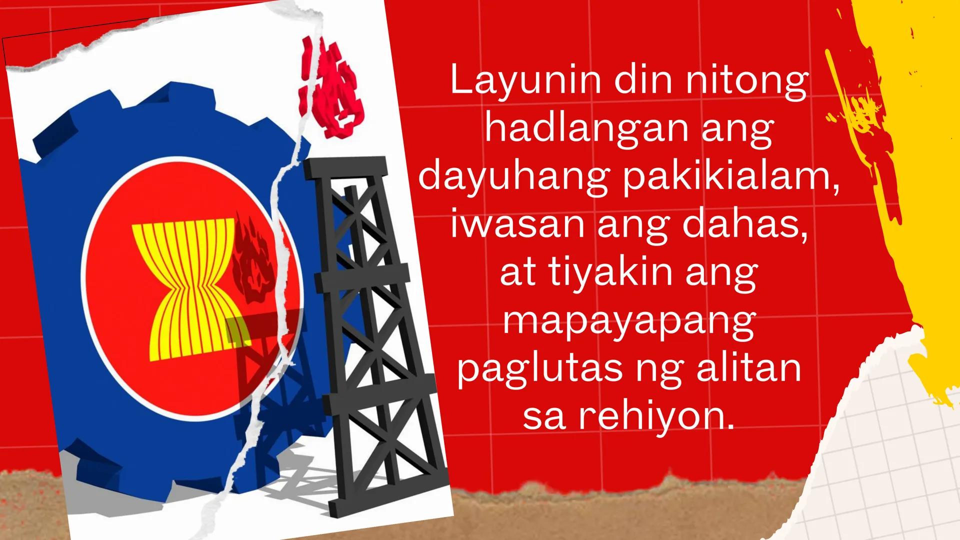 DepED
MATATAG
BAGONG PILIPINAS
*
ZOPFAN
ASEAN CONCORD
AFTA
SEANWFZ ASEAN VISION
TAGUMPAY
ng ASEAN
sa Pagkamit ng Kaunlaran
at Kapayapaan sa