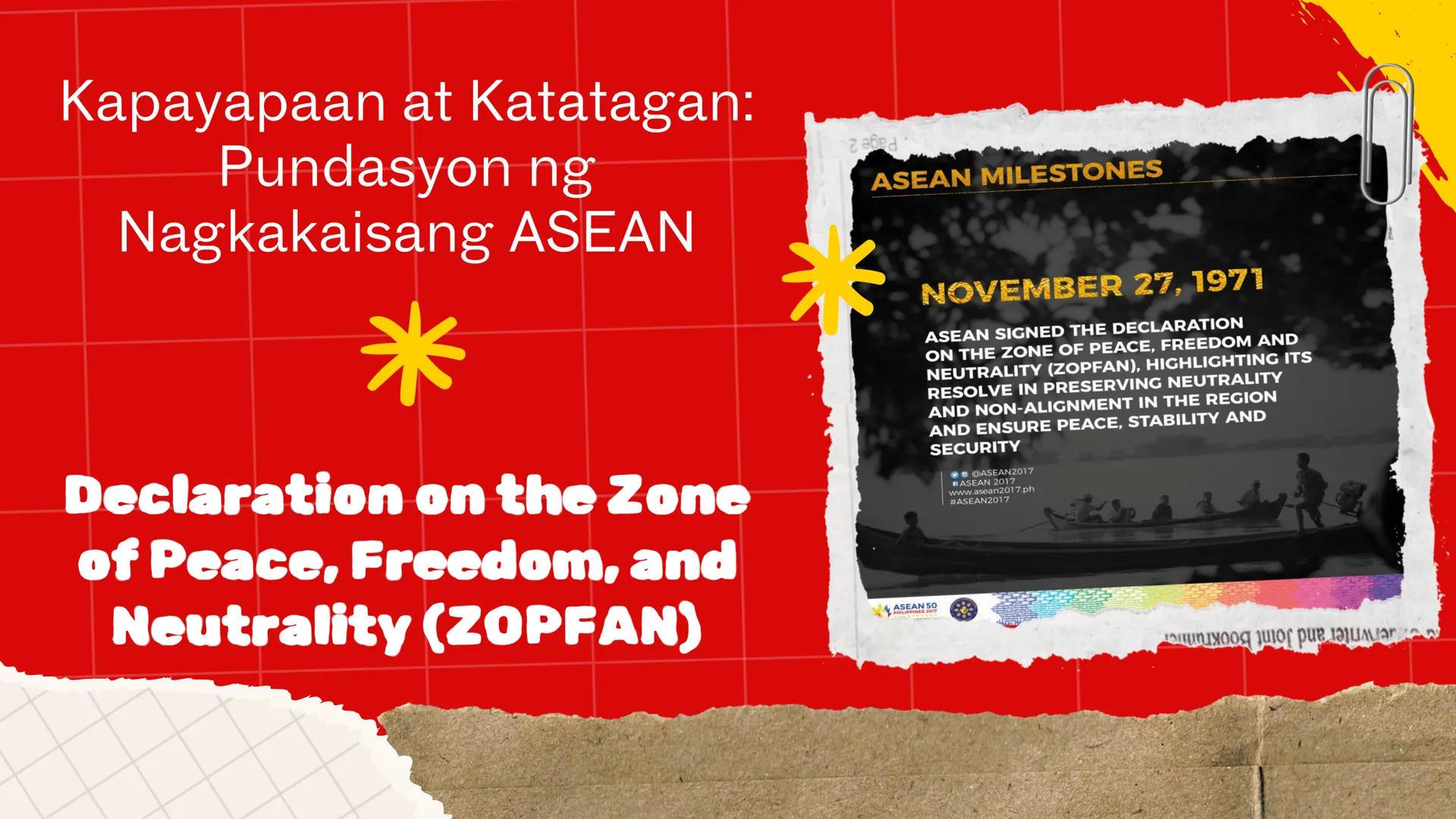 DepED
MATATAG
BAGONG PILIPINAS
*
ZOPFAN
ASEAN CONCORD
AFTA
SEANWFZ ASEAN VISION
TAGUMPAY
ng ASEAN
sa Pagkamit ng Kaunlaran
at Kapayapaan sa