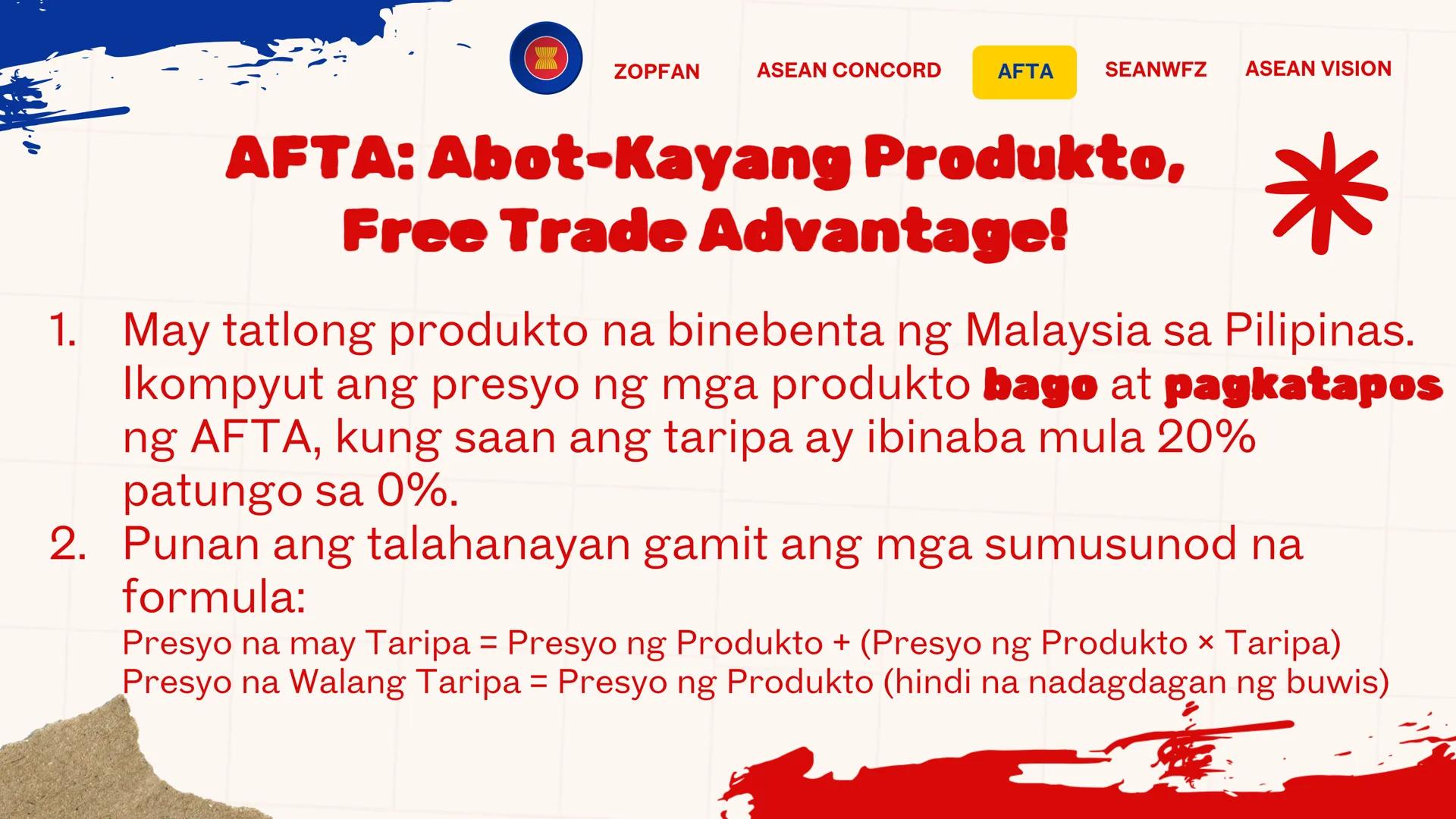 DepED
MATATAG
BAGONG PILIPINAS
*
ZOPFAN
ASEAN CONCORD
AFTA
SEANWFZ ASEAN VISION
TAGUMPAY
ng ASEAN
sa Pagkamit ng Kaunlaran
at Kapayapaan sa