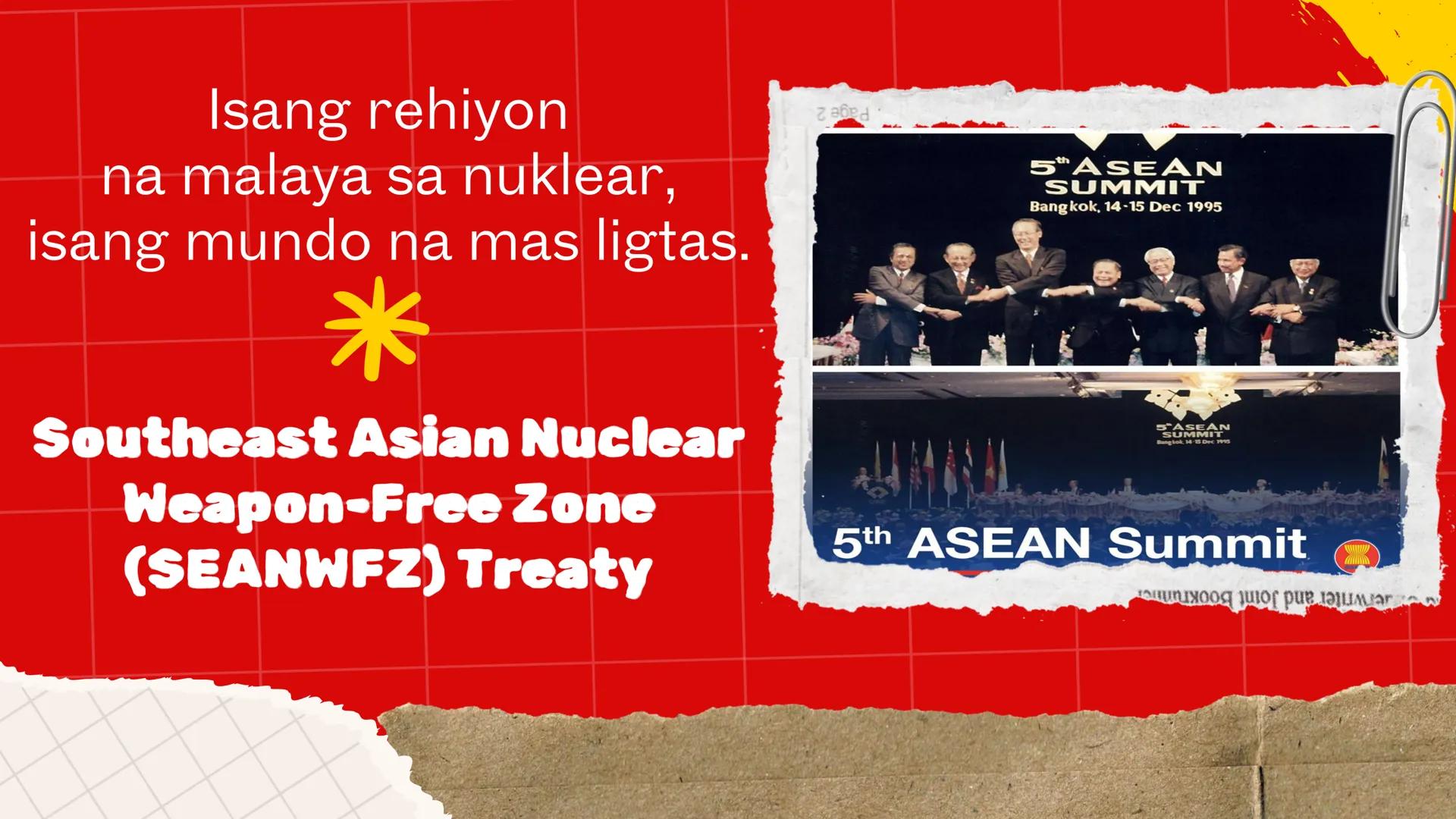 DepED
MATATAG
BAGONG PILIPINAS
*
ZOPFAN
ASEAN CONCORD
AFTA
SEANWFZ ASEAN VISION
TAGUMPAY
ng ASEAN
sa Pagkamit ng Kaunlaran
at Kapayapaan sa