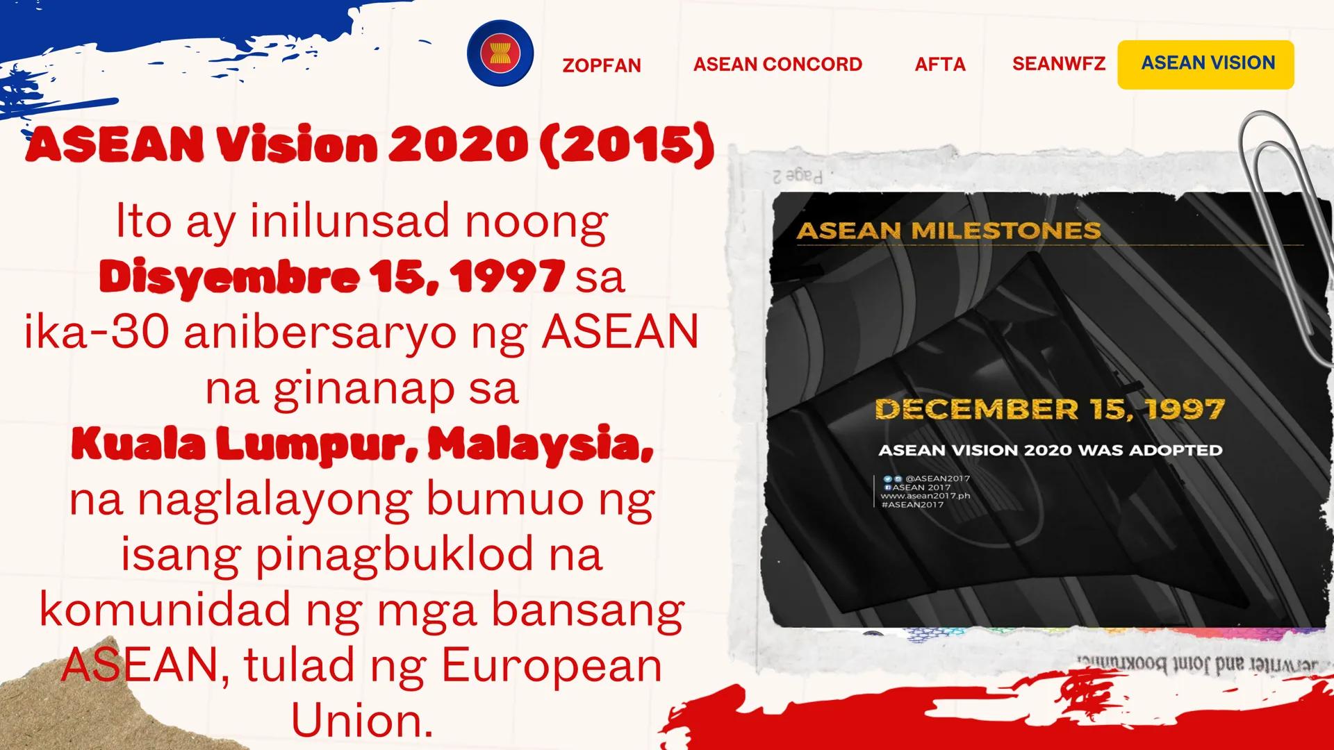 DepED
MATATAG
BAGONG PILIPINAS
*
ZOPFAN
ASEAN CONCORD
AFTA
SEANWFZ ASEAN VISION
TAGUMPAY
ng ASEAN
sa Pagkamit ng Kaunlaran
at Kapayapaan sa