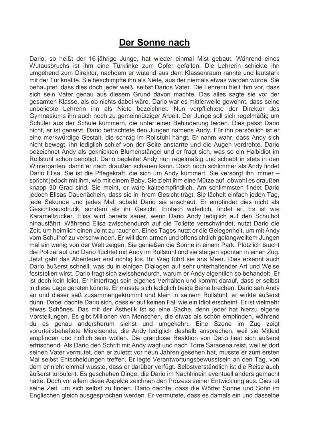 # Der Sonne nach
Dario, so heißt der 16-jährige Junge, hat wieder einmal Mist gebaut. Während eines
Wutausbruchs ist ihm eine Türklinke zum